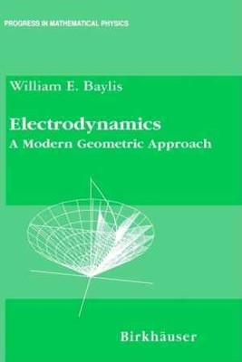 Electrodynamics: A Modern Geometric - Hardcover, by Baylis William E. - Good