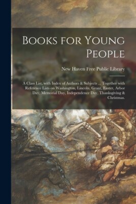 Books For Young People; A Class List, With Index Of Authors & Subjects     ...