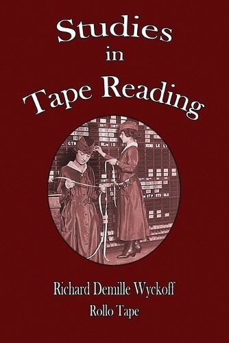 Richard DeMille Wyckoff Rollo Tape Studies in Tape Reading (Tascabile)