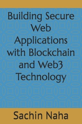 Erstellen sicherer Webanwendungen mit Blockchain und Web3-Technologie von Sachin N