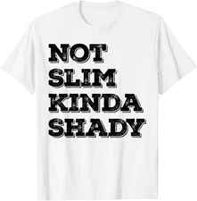 Not Slim Kinda Shady Funny Sarcastic Saying T-Shirt