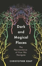 Dark and Magical Places: The Neuroscience of How We Navigate by Christopher Kemp