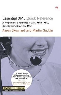 Essential XML Quick Reference: A Programmer's Reference to XML, XPath, XSLT
