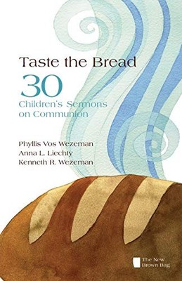 Taste the Bread: 30 Children's Serm..., Wezeman, Kennet