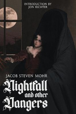 Nightfall and Other Dangers by Jacob Steven Mohr