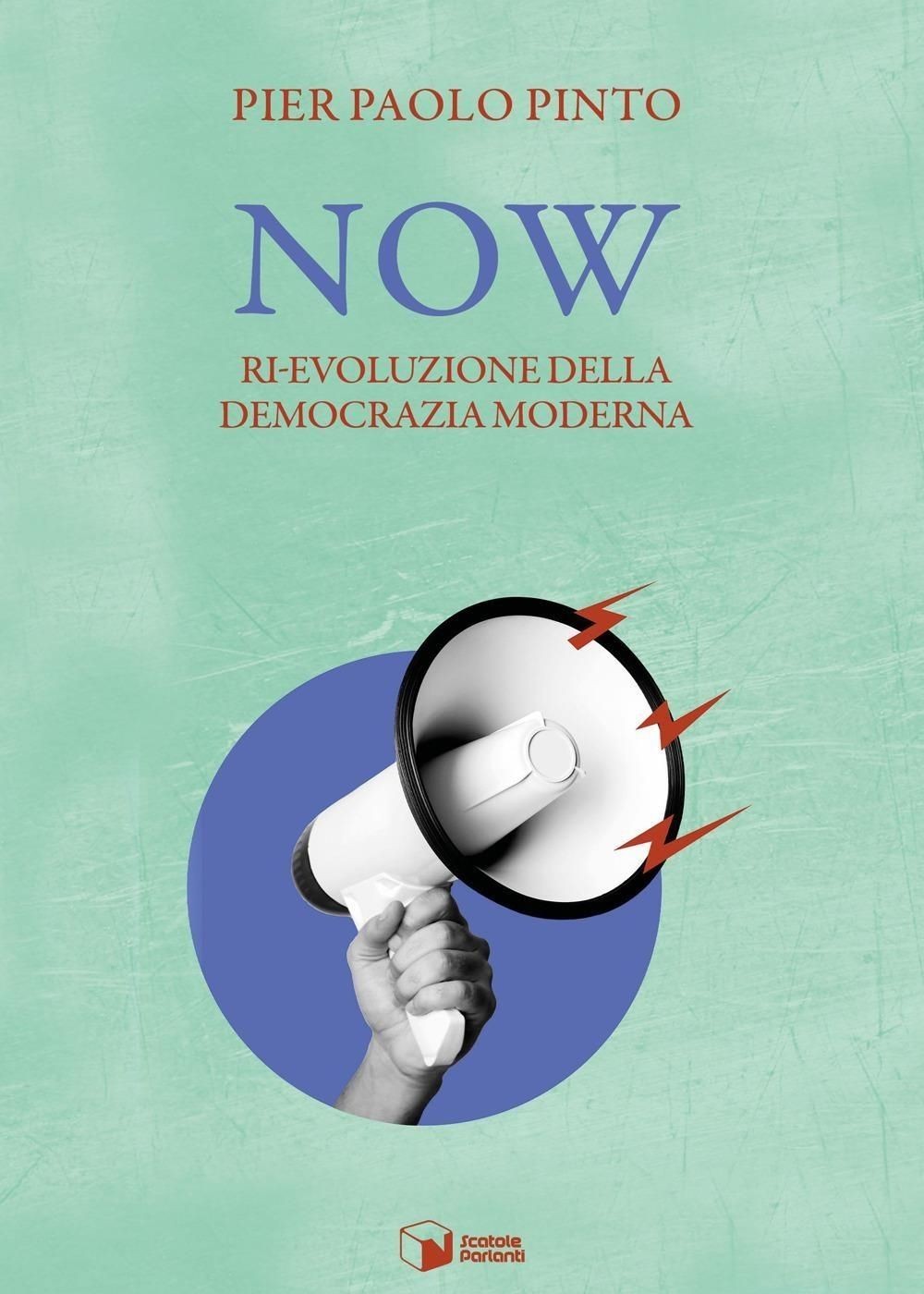 Libri Pinto Pier Paolo - Now. Ri-Evoluzione Della Democrazia Moderna