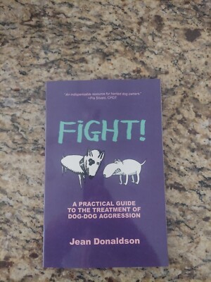 Fight!: A Practical Guide to the Treatment of Dog-dog Aggression Donaldson