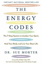The Energy Codes: The 7-Step System to Awaken Your Spirit, Heal Your Body, and L