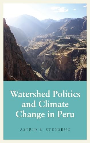 Watershed Politics and Climate Change in Peru by Astrid B. Stensrud HARDBACK - Image 5