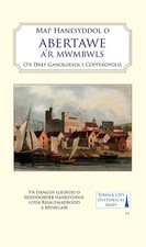 Map Hanesyddol o Abertawe a Mwmbwls: tref ganoloesol i Copropolis by Matthew Ste