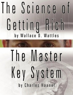 The Science of Getting Rich by Wallace D. Wattles AND The Master Key System...