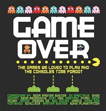 Game Over: The games we loved to play and the consoles time... by Whitehead, Dan