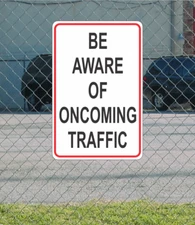 Be Aware of Oncoming Traffic Metal Sign Street Road Highway Parking Lot 12"x18"