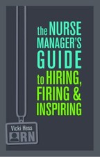 THE NURSE MANAGER'S GUIDE TO HIRING, FIRING & INSPIRING By Vicki Hess **Mint**