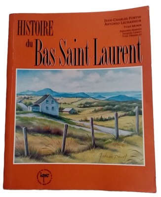 Histoire du Bas Saint Laurent. Jean-Charles Fortin & Antonio Lechasseur - Quebec