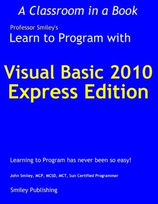 Learn to Program with Visual Basic 2010 Express, John Smiley