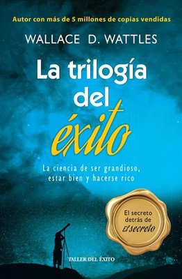 La trilogía del éxito. La ciencia de ser grandioso estar bien y hacerse ri...