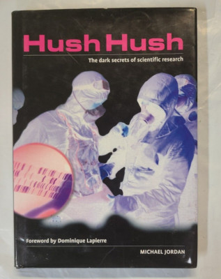 HUSH HUSH: Dark Secrets of Scientific Research by Michael Jordan (2003) First Pr