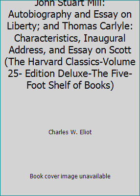 John Stuart Mill: Autobiography and Essay on Liberty; and Thomas Carlyle:...