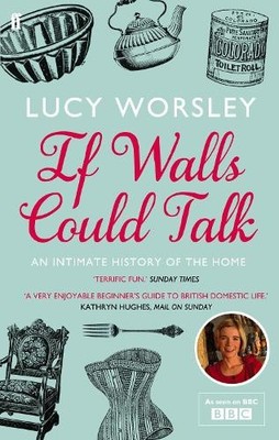 If Walls Could Talk: An intimate history of the home by Worsley, Lucy 0571259545