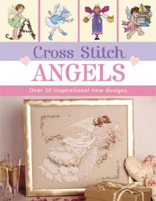 Cross Stitch Angels: Over 30 Inspirational New Designs (Cross Stitch - VERY GOOD