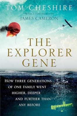 The Explorer Gene: How Three Generations of One Family Went... - Cheshire, Tom