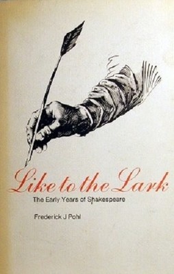 LIKE TO THE LARK;: THE EARLY YEARS OF SHAKESPEARE, By Frederick Julius Pohl *VG*