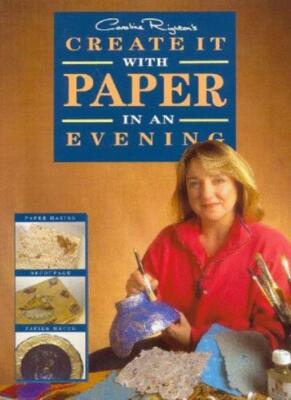 Caroline Righton's Create It with Paper in an Evening By Carolin