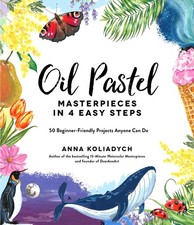 Oil Pastel Masterpieces in 4 Easy Steps: 50 Beginner-Friendly Projects Anyone Ca