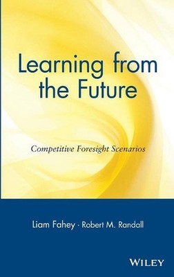 Learning from the Future: Competitive Foresight Scenarios by Liam Fahey (English