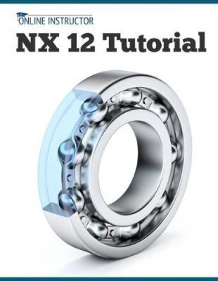 NX 12 Tutorial: Skizzieren, Feature-Modellierung, Baugruppen, Zeichnungen, Blatt