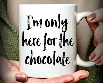 I'm Only Here For The Chocolate Funny Coffee Mug, Chocolate Lover