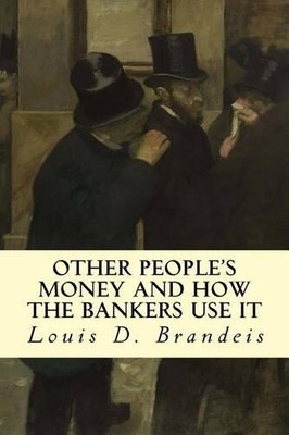 Louis D Brandeis Other People's Money and How The Bankers Use It (Paperback)