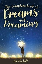 The Complete Book of Dreams and Dreaming by Ball, Pamela