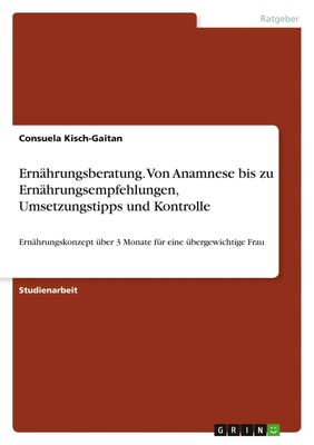 Ernährungsberatung. Von Anamnese bis zu Ernährungsempfehlungen,...