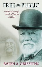 Free and Public: Andrew Carnegie and the Libraries of Wales by Griffiths: New