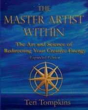 The Master Artist Within: The Art and Science of Redirecting Your Creative En...