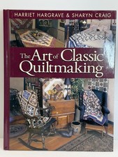 Art of Classic Quiltmaking by Harriet Hargrave and Sharon Craig 2000,...
