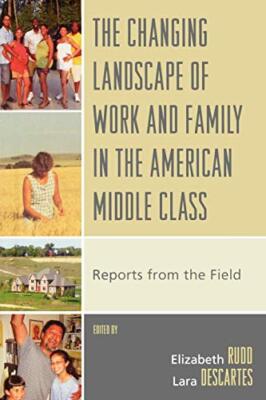 The Changing Landscape of Work and Family in the American Middle Class: Repor-,