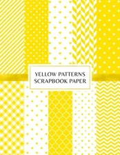 Yellow Patterns Scrapbook Paper: Decorative Craft Pages For Card Making and DIY