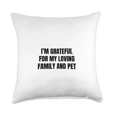 I'm Grateful for My Loving Family and Pet, Comforting Soft Throw Pillow