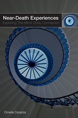 Near Death Experiences: Exploring the Mind-Body Connect - Paperback NEW Corazza,