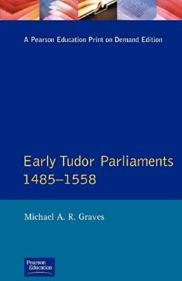 Early Tudor Parliaments 1485-1558 Michael A. R. Graves New Book 9780582034976