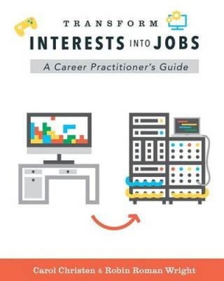 Transform Interests Into Jobs: A Career Practitioner's Guide