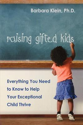 Raising Gifted Kids: Everything You Need to Know to Help Your Exceptional Child