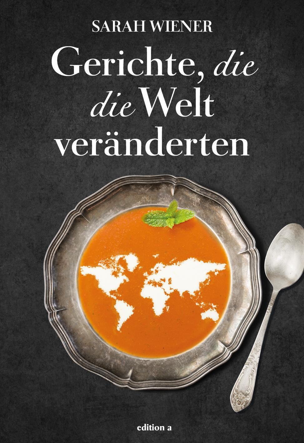 Gerichte, die die Welt veränderten Sarah Wiener