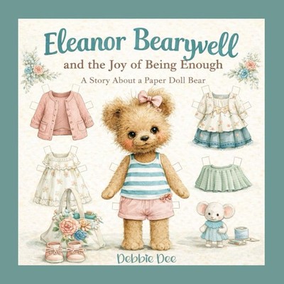 Eleanor Bearywell and the Joy of Being Enough: Story About a Paper Doll Bear