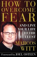 How To Overcome Fear And Live Your Life To The Fullest Marcos Witt Taschenbuch