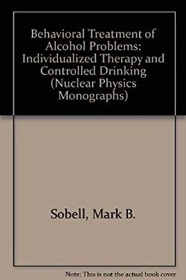 Behavioral Treatment of Alcohol Problems : Individualized Therapy