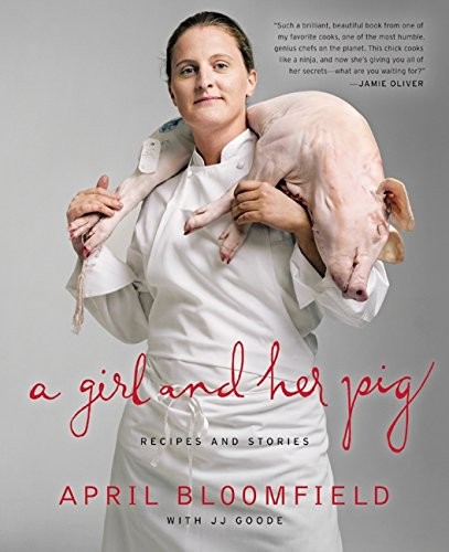 A Girl and Her Pig: Recipes and Stories By JJ Goode, April Bloom